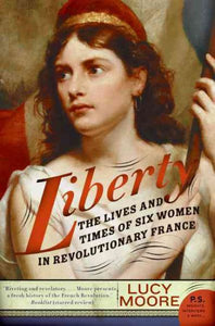 Liberty: The Lives and Times of Six Women in Revolutionary France