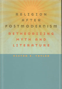Religion After Postmodernism: Retheorizing Myth and Literature