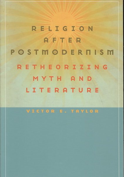 Religion After Postmodernism: Retheorizing Myth and Literature