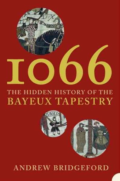 1066: The Hidden History of the Bayeux Tapestry