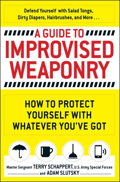 A Guide To Improvised Weaponry: How to Protect Yourself with WHATEVER You've Got