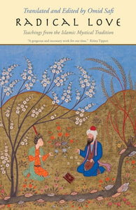 Radical Love: Teachings from the Islamic Mystical Tradition