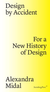 Design by Accident: For a New History of Design