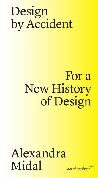 Design by Accident: For a New History of Design