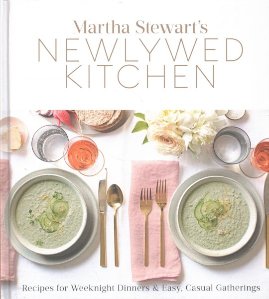 Martha Stewart's Newlywed Kitchen: Recipes for Weeknight Dinners and Easy, Casual Gatherings: A Cookbook