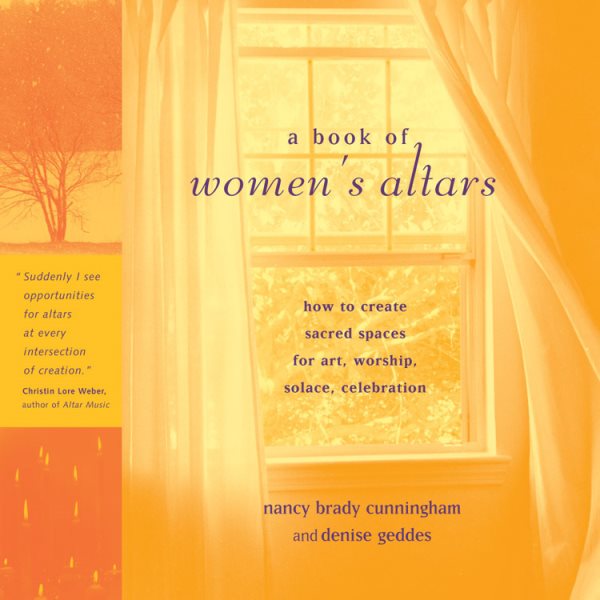 A Book of Women's Altars: How to Create Sacred Spaces for Art, Worship, Solace, Celebration