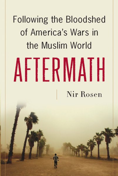 Aftermath: Following the Bloodshed of America's Wars in the Muslim World