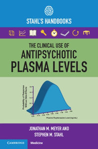 The Clinical Use of Antipsychotic Plasma Levels: Stahl's Handbooks