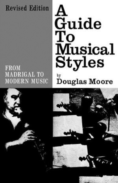 A Guide to Musical Styles: From Madrigal to Modern Music (Revised)