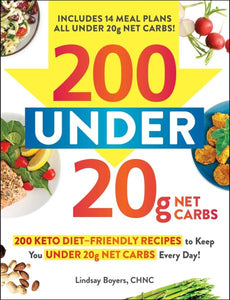 200 under 20g Net Carbs: 200 Keto Diet–Friendly Recipes to Keep You under 20g Net Carbs Every Day!