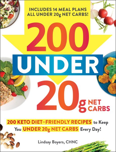 200 under 20g Net Carbs: 200 Keto Diet–Friendly Recipes to Keep You under 20g Net Carbs Every Day!