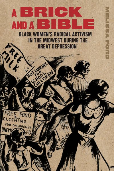 A Brick and a Bible: Black Women's Radical Activism in the Midwest During the Great Depression (First Edition, 1st)