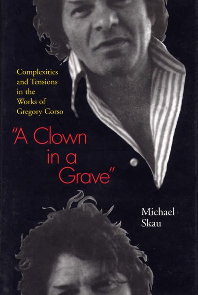 A Clown in a Grave: Complexities and Tensions in the Works of Gregory Corso