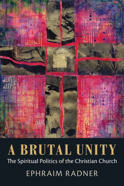 A Brutal Unity: The Spiritual Politics of the Christian Church