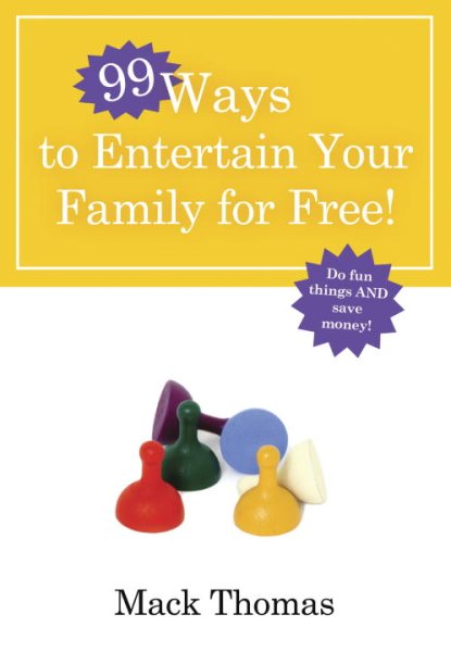 99 Ways to Entertain Your Family for Free!: Do Fun Things and Save Money!