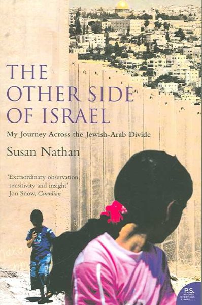 The Other Side of Israel: My Journey Across the Jewish/Arab Divide