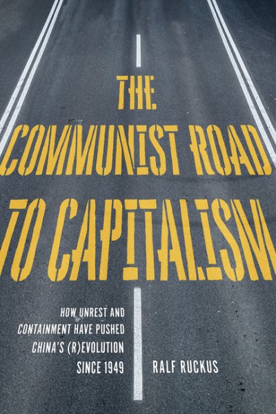 The Communist Road to Capitalism: How Social Unrest and Containment Have Pushed China's (R)Evolution Since 1949
