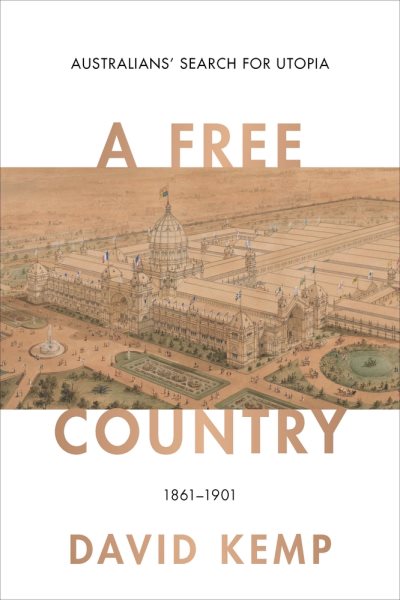 A Free Country: Australians’ Search for Utopia 1861–1901