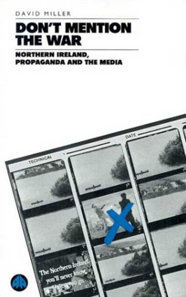 Don't Mention the War: Northern Ireland, Propaganda and the Media