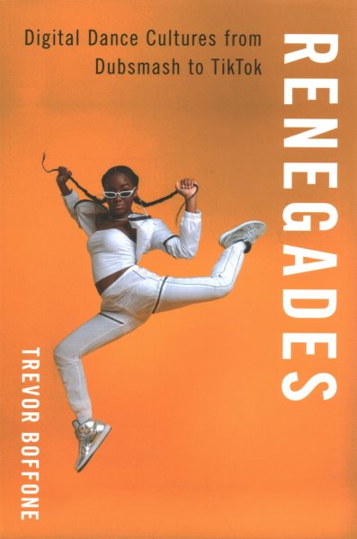 Renegades: Digital Dance Cultures from Dubsmash to Tiktok