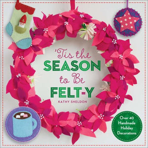 'Tis the Season to Be Felt-Y: Over 40 Handmade Holiday Decorations