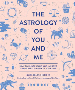 Die Astrologie von dir und mir: So verstehst und verbesserst du jede Beziehung in deinem Leben