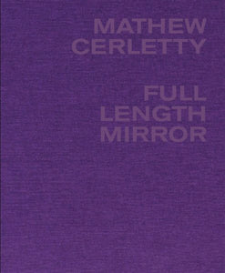 Mathew Cerletty: Full Length Mirror