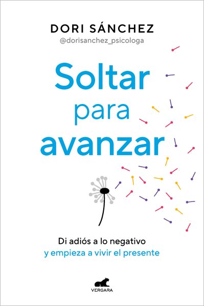 Soltar para avanzar: Di adiós a lo negativo y empieza a vivir el presente / Let Go to Move Forward