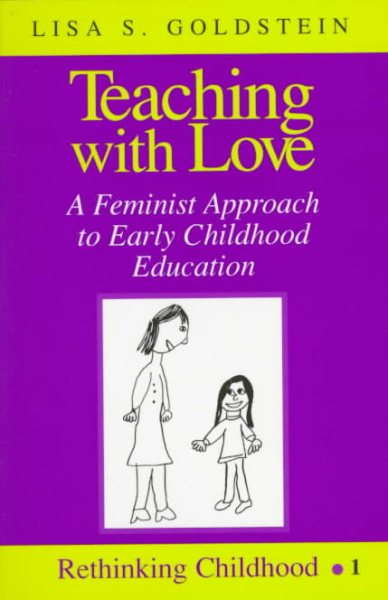 Teaching with Love: A Feminist Approach to Early Childhood Education (Revised)