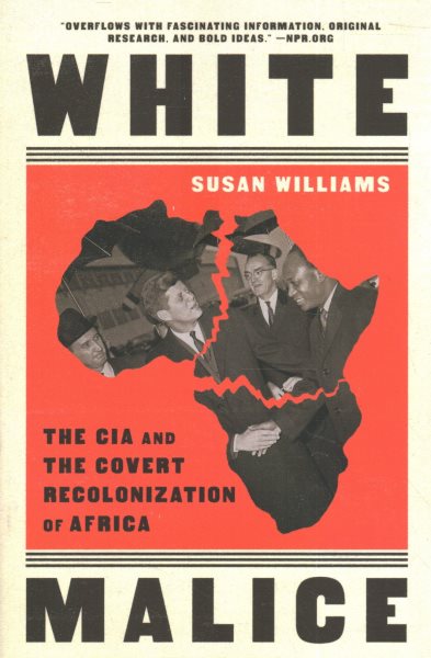 White Malice: The CIA and the Covert Recolonization of Africa