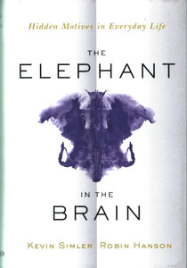 The Elephant in the Brain: Hidden Motives in Everyday Life