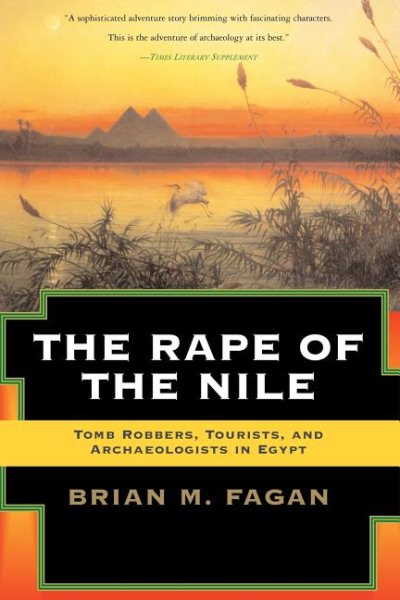 The Rape of the Nile: Tomb Robbers, Tourists, and Archaeologists in Egypt, Revised and Updated (Revised and Updated)