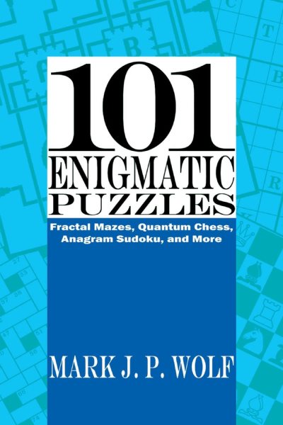 101 Enigmatic Puzzles: Fractal Mazes, Quantum Chess, Anagram Sudoku, and More