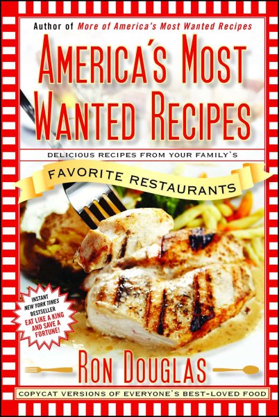 America's Most Wanted Recipes: Delicious Recipes from Your Family's Favorite Restaurants