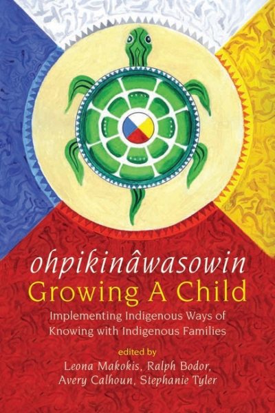 Ohpikinâwasowin/Growing a Child: Implementing Indigenous Ways of Knowing with Indigenous Families