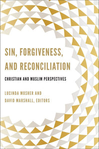 Sin, Forgiveness, and Reconciliation: Christian and Muslim Perspectives