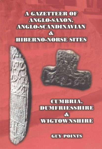 A Gazetteer of Anglo-Saxon, Anglo-Scandinavian & Hiberno-Norse Sites: Cumbria, Dumfriesshire & Wigtownshire