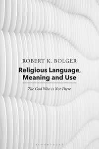 Religious Language, Meaning, and Use: The God Who Is Not There
