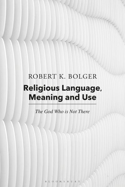Religious Language, Meaning, and Use: The God Who Is Not There