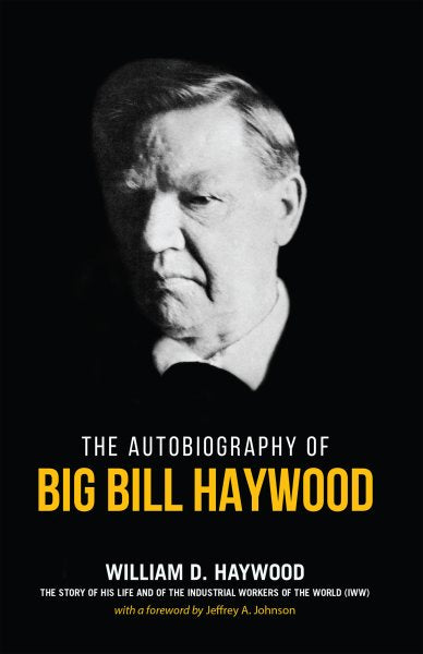 Big Bill Haywood's Book: The Autobiography of Big Bill Haywood (Revised)