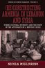 (Re)Constructing Armenia in Lebanon and Syria: Ethno-Cultural Diversity and the State in the Aftermath of a Refugee Crisis