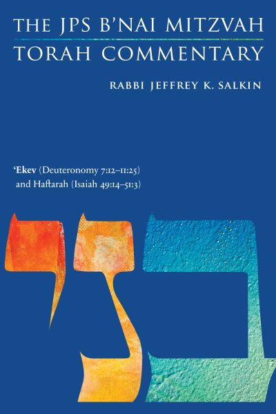 'Ekev (Deuteronomy 7:12-11:25) and Haftarah (Isaiah 49:14-51:3): The JPS B'Nai Mitzvah Torah Commentary