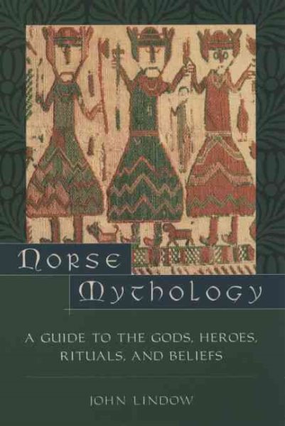 Norse Mythology: A Guide to the Gods, Heroes, Rituals, and Beliefs