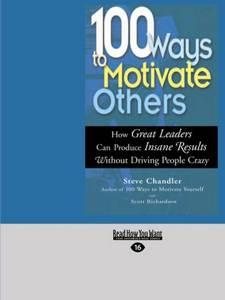 100 Ways to Motivate Others: How Great Leaders Can Produce Insane Results Without Driving People Crazy (EasyRead Large Edition)