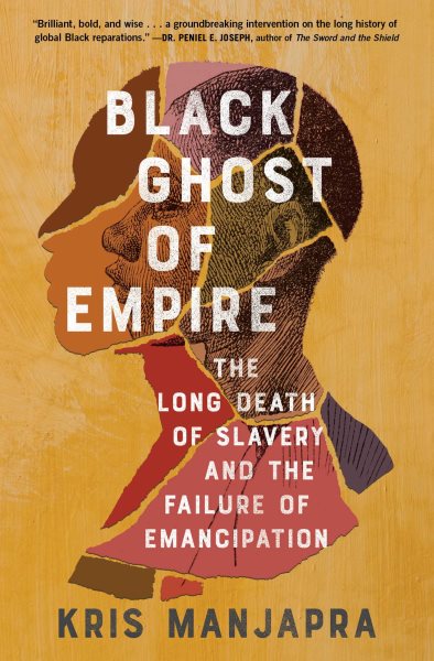 Black Ghost of Empire: The Long Death of Slavery and the Failure of Emancipation