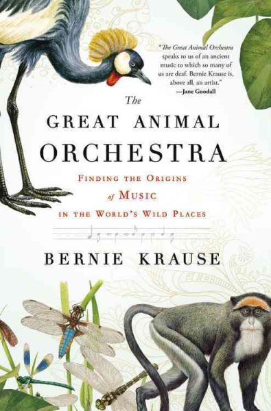The Great Animal Orchestra: Finding the Origins of Music in the World's Wild Places
