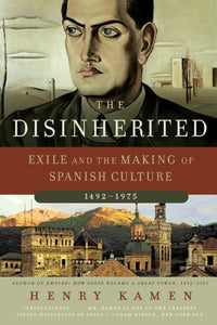The Disinherited: Exile and the Making of Spanish Culture, 1492-1975