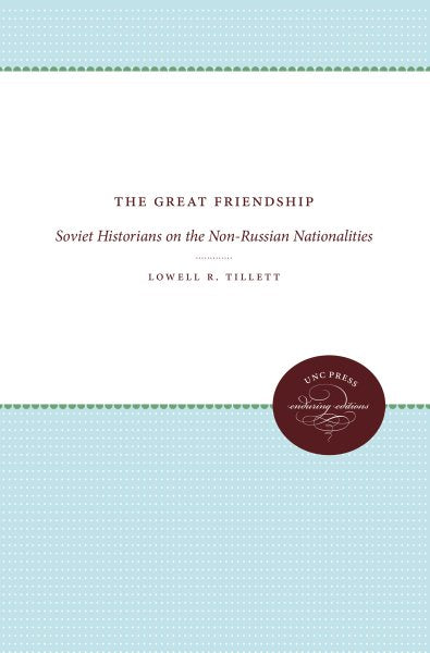 The Great Friendship: Soviet Historians on the Non-Russian Nationalities