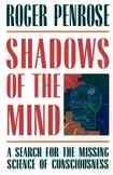 Shadows of the Mind: A Search for the Missing Science of Consciousness