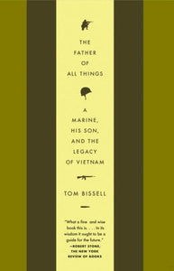 The Father of All Things: A Marine, His Son, and the Legacy of Vietnam